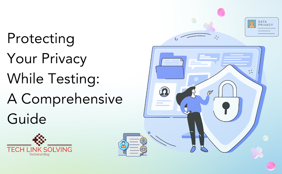 Protecting Your Privacy While Testing