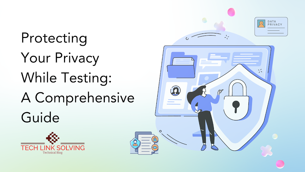 Protecting Your Privacy While Testing