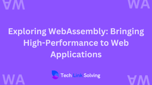 Exploring WebAssembly Bringing High-Performance to Web Applications