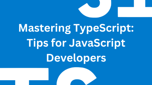 Mastering TypeScript: Tips for JavaScript Developers