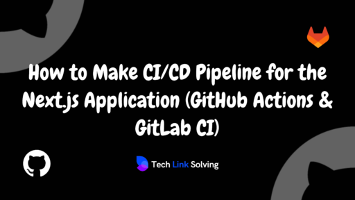 How to Make CI/CD Pipeline for the Next.js Application (GitHub Actions & GitLab CI)