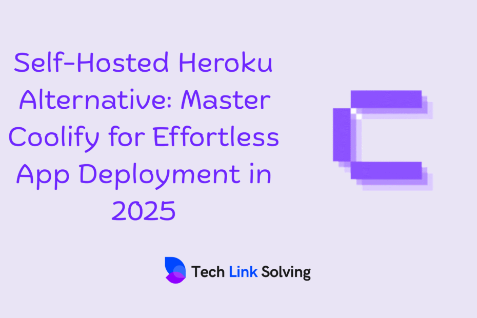 Coolify: The Best Self-Hosted Heroku Alternative for Developers