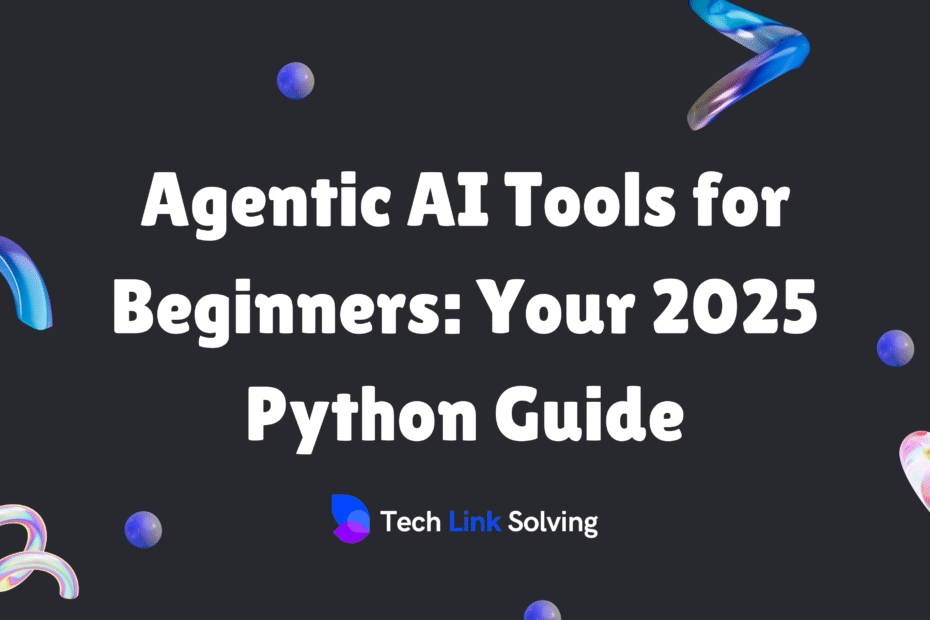 Agentic AI Tools for Beginners